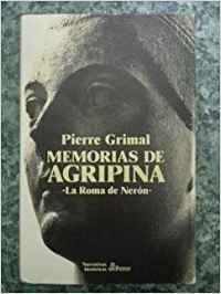 MEMORIAS DE AGRIPINA - La Roma de Neron - Pierre Grimal