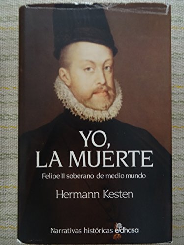 Imagen de archivo de Yo, la muerte. Felipe II, soberano de medio mundo. a la venta por Librera y Editorial Renacimiento, S.A.
