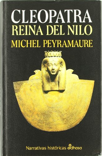 Cleopatra, reina del Nilo. Traducción de Mª Dolores Soler. - PEYRAMAURE, Michel.-