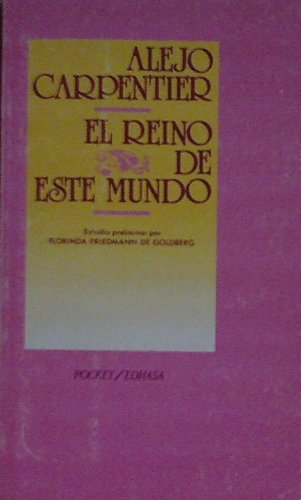 El Reino De Este Mundo: El Reino De Este Mundo - Carpentier, Alejo