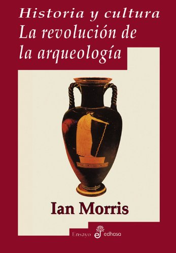 Historia y cultura. La revoluciÂ¢n de la arqu ologÂ¡a (9788435026482) by Morris, Ian