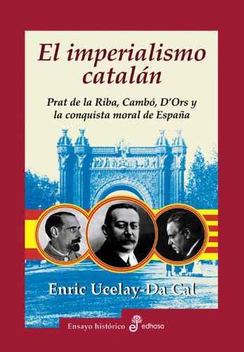 Imagen de archivo de EL IMPERIALISMO CATALAN. Prat de la Riba, Camb, D'Ors y la conquista moral de Espaa. a la venta por Librera Races