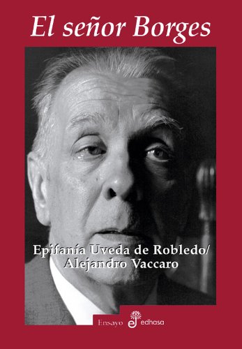 EL SEÑOR BORGES. - Uveda de Robledo, Epifanía / Vaccaro, Alejandro.