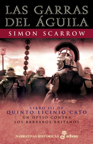 LAS GARRAS DEL ÁGUILA LIBRO III DE QUINTO LICINIO CATO UN OPTIO CONTRA LOS BARBAROS BRITANOS