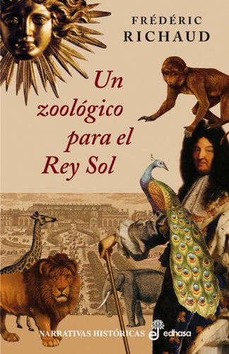 Beispielbild fr Un zoolgico para el rey sol (Narrativas Histricas) zum Verkauf von medimops