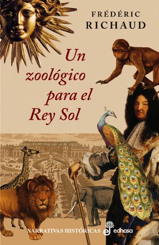 Imagen de archivo de Un zool¢gico para el rey sol (Narrativas Históricas) a la venta por medimops