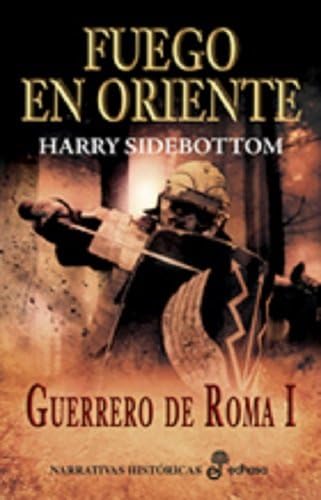 GUERRERO DE ROMA I. FUEGO EN ORIENTE - SIDEBOTTOM, HARRY