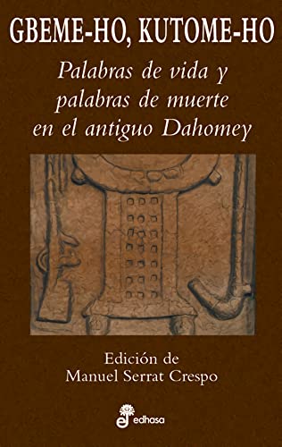 Imagen de archivo de Gbeme-Ho, Kutome-Ho. Palabras de vida y palabras de muerte en el antiguo Dahomey a la venta por LibroUsado CA