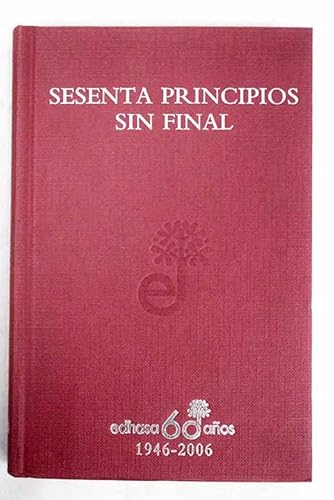 Imagen de archivo de SESENTA PRINCIPIOS SIN FINAL EDHASA 60 AOS 1946 - 2006 a la venta por Librovicios