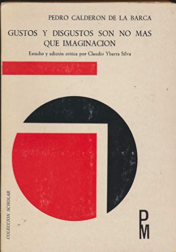 Gustos y disgustos son no maÌs que imaginacioÌn (ColeccioÌn Plaza Mayor scholar) (Spanish Edition) (9788435901611) by CalderoÌn De La Barca, Pedro