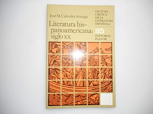 Literatura hispanoamericana: Siglo XX. Lectura crítica de la literatura española 25. - CABRALES ARTEAGA, José M.