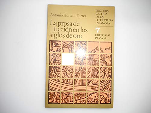 Stock image for La prosa de ficcin en los siglos de oro. Lectura crtica de la literatura espaola 7 for sale by HISPANO ALEMANA Libros, lengua y cultura