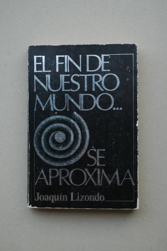 9788436102574: El fin de nuestro mundo... Se aproxima : las amenazas de las armas qumicas y biolgicas / Joaqun Lizondo ; [portada de Teresa Costa]