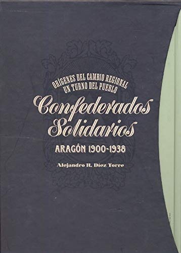 ORIGENES DEL CAMBIO REGIONAL Y TURNO DEL PUEBLO DE ARAGON, 1900-1938, 2 VOLS. (1: CONFEDERADOS. O...