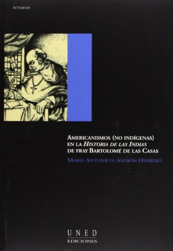 Imagen de archivo de Americanismos (no indgenas) en la historia de las indias de fray Bartolom de las casas a la venta por Zilis Select Books