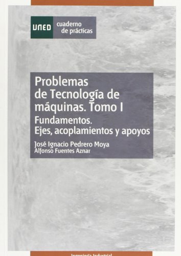 9788436251289: Problemas de Tecnologa de Mquinas. Tomo I. Fundamentos. Ejes, Acoplamientos y Apoyos. (CUADERNO DE PRCTICAS)