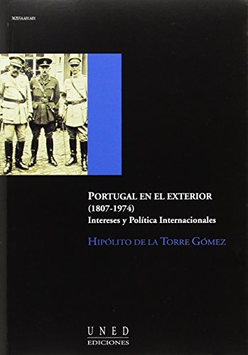 Imagen de archivo de PORTUGAL EN EL EXTERIOR (1807-1974). INTERESES Y POLTICA INTERNACIONALES a la venta por Zilis Select Books