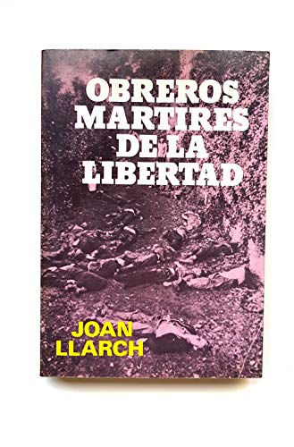 Obreros martires de la libertad: anselmo lorenzo asperilla, Federico Urales, Salvador Segui - Joan Llarch