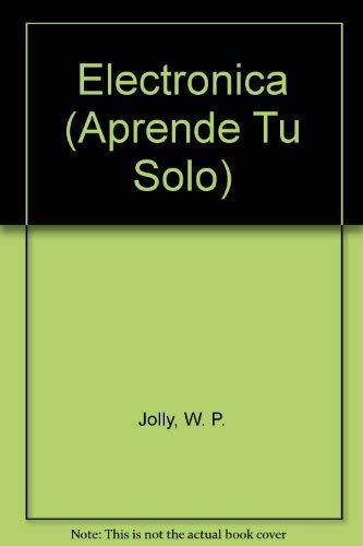 Electronica (COLECCION APRENDE TU SOLO) (Spanish Edition) (9788436802801) by Jolly; W. P.