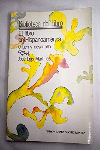 El libro en hispanoameÌrica: Origen y desarrollo (Biblioteca del libro) (Spanish Edition) (9788436803020) by MartiÌnez, JoseÌ Luis