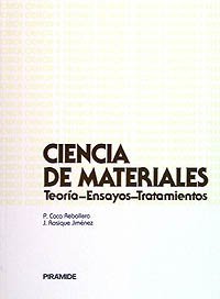 Beispielbild fr Ciencia de materiales: Teora-ensayos-tratamientos (Ciencia Y Tcnica) Coca Rebollero, Pedro and Rosique Jimnez, Juan zum Verkauf von VANLIBER