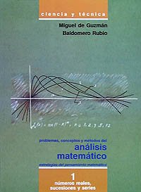 Problemas, conceptos y mÃ©todos del anÃ¡lisis matemÃ¡tico I: NÃºmeros reales, sucesiones y series (Ciencia Y Tecnica) (Spanish Edition) (9788436805543) by GuzmÃ¡n Ozamiz, Miguel De; Rubio Segovia, Baldomero