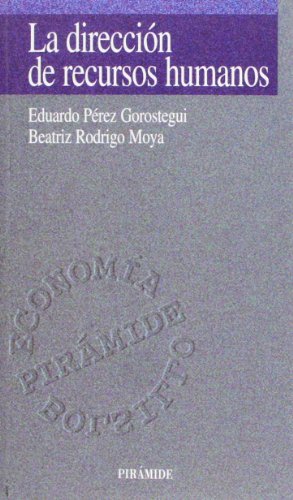 La direcciÃ³n de recursos humanos (Economia Piramide Bolsillo) (Spanish Edition) (9788436811483) by PÃ©rez Gorostegui, Eduardo; Rodrigo Moya, Beatriz