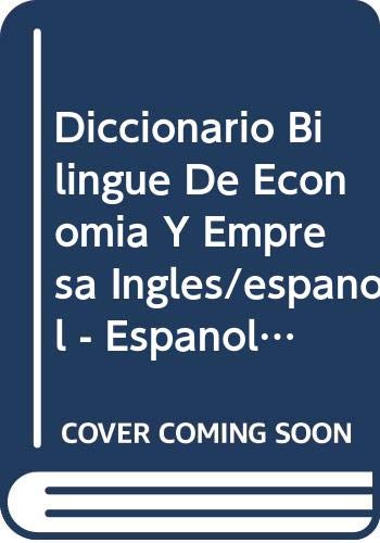 Imagen de archivo de Diccionario Bilingue De Economia Y Empresa Ingles/espanol - Espanol/ingles (English/Spanish/English Dictionary of Business and Economic Terms) a la venta por HPB-Red