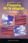 Filosofia de la religion / Philosophy of Religion (Aprende Tu Solo) (Spanish Edition) (9788436812459) by Thompson, Mel