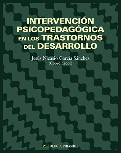 Intervención psicopedagógica en los trastornos del desarrollo (Psicología) - Jesús Nicasio García-Sánchez