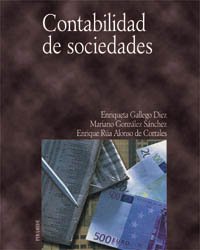 Contabilidad de sociedades (Economia Y Empresa) (Spanish Edition) (9788436814095) by Gallego Diez, Enriqueta; GonzÃ¡lez SÃ¡nchez, Mariano; RÃºa Alonso De Corrales, Enrique