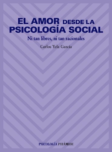 9788436814484: El amor desde la psicologa social: Ni tan libres, ni tan racionales