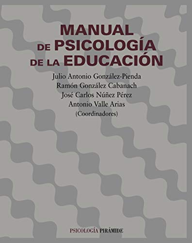 Manual de Psicología de la Educación (González-Pienda) - Julio Antonio González-Pienda, Ramón González Cabanach, José Carlos Nuñez Pérez, Antonio Valle Arias