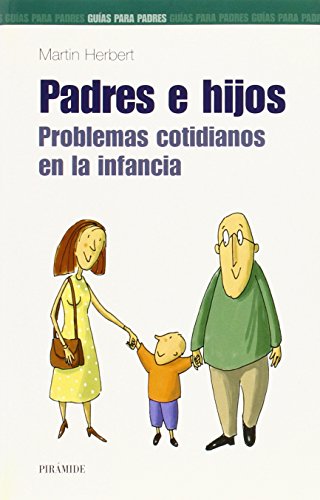 Padres e hijos: Problemas cotidianos en la infancia (Guia Para Los Padres / Parent's Guide) (Spanish Edition) (9788436817348) by Herbert, Martin