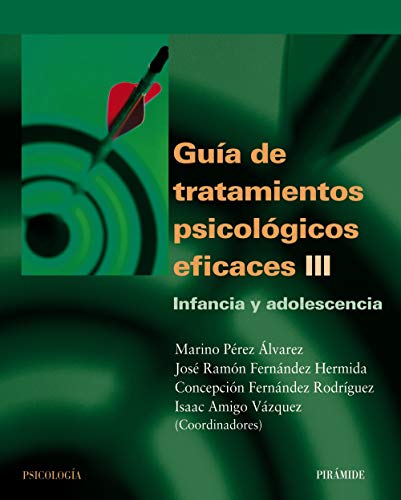 Imagen de archivo de GUIA TRATAMIENTOS PSICOLOGICOS EFICACES III.(PSICOLOGIA) Infancia y ad a la venta por Iridium_Books