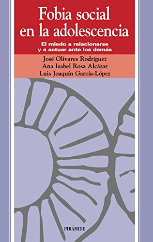 Fobia social en la adolescencia: El miedo a relacionarse y a actuar ante los demÃ¡s (Ojos Solares) (Spanish Edition) (9788436818505) by Olivares RodrÃ­guez, JosÃ©; Rosa AlcÃ¡zar, Ana Isabel; GarcÃ­a LÃ³pez, Luis JoaquÃ­n