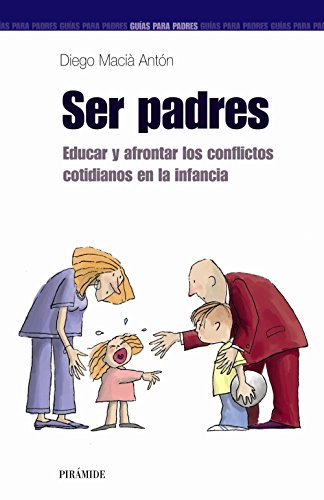 Imagen de archivo de Ser padres : educar y afrontar los conflictos cotidianos en la infancia (Guas para padres y madres) a la venta por medimops