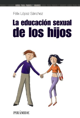 La educaciÃ³n sexual de los hijos (Guias Para Padres / Parents Guides) (Spanish Edition) (9788436819335) by LÃ³pez SÃ¡nchez, FÃ©lix