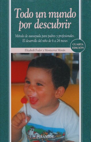 9788436819533: Todo un mundo por descubrir. Metodo de autoayuda para padres y profesionales. El desarrollo del nino de 6 a 24 meses (COLECCION OJOS SOLARES) (Ojos Solares/ Solar Eyes) (Spanish Edition)