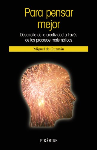 Para pensar mejor: Desarrollo de la creatividad a travÃ©s de los procesos matemÃ¡ticos (Spanish Edition) (9788436820713) by GuzmÃ¡n Ozamiz, Miguel De