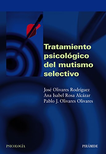 Tratamiento psicolÃ³gico del mutismo selectivo (Spanish Edition) (9788436821116) by Olivares RodrÃ­guez, JosÃ©; Rosa AlcÃ¡zar, Ana Isabel; Olivares Olivares, Pablo J.