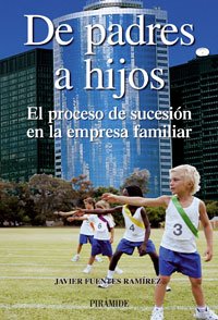 De padres a hijos/ From Fathers to Son: El Proceso De Sucesion En La Empresa Familiar (Spanish Edition) - Ramirez, Javier Fuentes