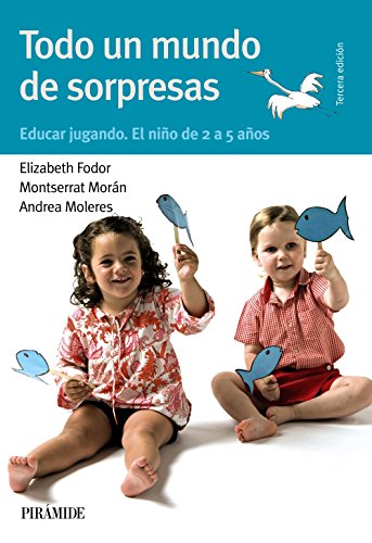 9788436822175: Todo un mundo de sorpresas / A World Full of Surprises: Educar jugando. El nio de 2 a 5 aos / Educate Playing. The Child from 2 to 5 Years (Guas para padres y madres / Guides for Parents)