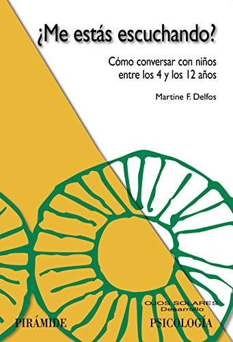 Me estas escuchando?/ Are You Listening To Me?: Como conversar con ninos entre los 4 y los 12 anos/ How to Talk With Children Between 4 and 12 Years Old (Ojos Solares/ Solar Eyes) (Spanish Edition) - Martine F. Delfos