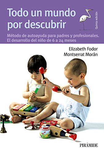 Imagen de archivo de Todo un mundo por descubrir : mtodo de autoayuda para padres y profesionales aplicado al perodo de 6 a 24 meses (Guas Para Padres Y Madres) a la venta por medimops