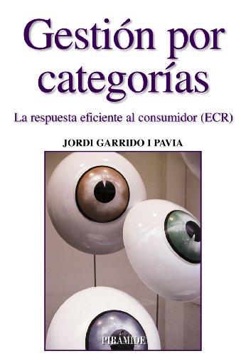 Gestión por categorías / Category Management: La respuesta eficiente al consumidor (ECR) / The Efficient Response to the Consumer (Spanish Edition) - Garrido I Pavia, Jordi
