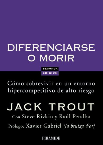 Diferenciarse o Morir: CÃ³mo sobrevivir en este entorno hipercompetitivo de alto riesgo (Empresa y gestiÃ³n) (Spanish Edition) (9788436822816) by Trout, Jack; Rivkin, Steve; Peralba, RaÃºl