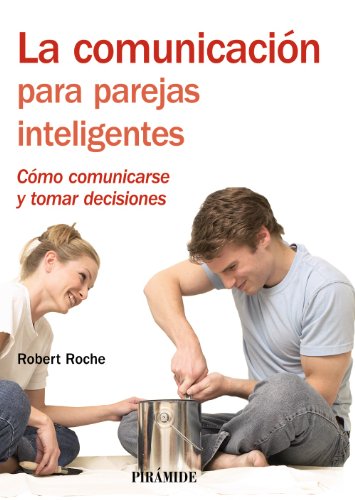 Imagen de archivo de LA COMUNICACIN PARA PAREJAS INTELIGENTES. CMO COMUNICARSE Y TOMAR DECISIONES a la venta por KALAMO LIBROS, S.L.