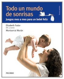 Stock image for Todo un mundo de sonrisas : juegos mes a mes para un beb feliz (Guas Para Padres Y Madres) for sale by medimops