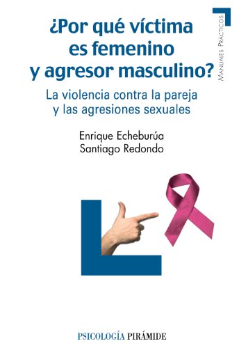 9788436823981: Por qu vctima es femenino y agresor masculino?: La violencia contra la pareja y las agresiones sexuales (Manuales Practicos / Practical Manuals) (Spanish Edition)